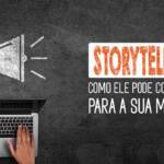 Storytelling – Como ele pode contribuir para a sua marca?