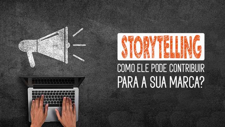 Você está visualizando atualmente Storytelling – Como ele pode contribuir para a sua marca?